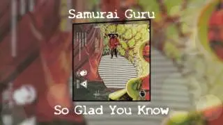Samurai Guru - So Glad You Know