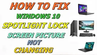 How to fix Windows 10 Spotlight Lock Screen Picture not changing  | Stuck on the same Picture