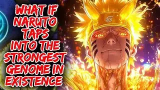 What IF NARUTO Taps into the STRONGEST Genome in Existence