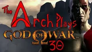 The Arch Plays God of War 1- Ep 30: God Killa
