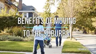 BENEFITS OF MOVING TO THE SUBURBS 🚍 - TrekMovers