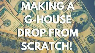 MAKING A G-HOUSE DROP FROM SCRATCH USING SERUM!! (SKIP TO 59:10 TO SEE FINAL RESULT!)