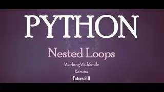 Tutorial 11: Nested Loops | Loops in Python Programming Language (Part 3)