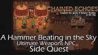 Chained Echoes - A Hammer Beating in the Sky (Ultimate Weapons NPC) (Side Quest)