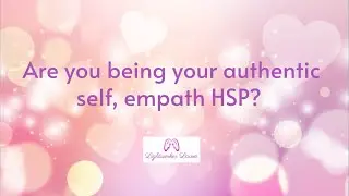 Are you being your authentic self, empath HSP? 🌸👑💕