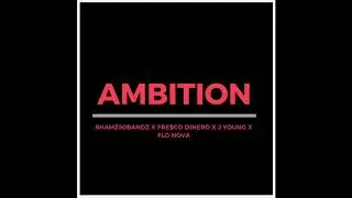 Shamz50Bandz X Fre$co Dinero X J Young x Flo Nova - Ambition (Prod.Cashmoneyap x HeatOnDaBeat)