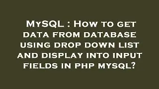 MySQL : How to get data from database using drop down list and display into input fields in php mysq