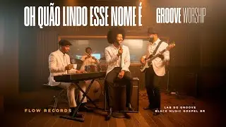 Groove Worship - Oh Quão Lindo Esse Nome É (What a Beautiful Name)