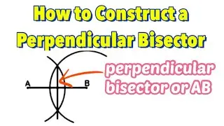How to Construct a Perpendicular Bisector