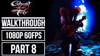GHOST OF A TALE Gameplay Walkthrough Part 8 No Commentary [1080p 60fps]