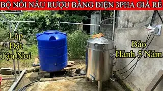Bộ Nồi Nấu Rượu Bằng Điện 3pha Giá Rẻ | Hướng Dẫn Sử Dụng Và Báo Giá Chi Tiết