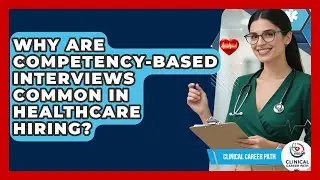 Why Are Competency-based Interviews Common In Healthcare Hiring? - Clinical Career Path