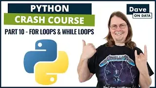 Python Crash Course: Part 10 - For Loops & While Loops