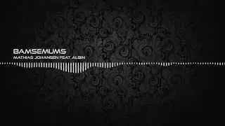 Mathias Johansen - Bamsemums (feat Albin)