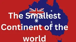 The Smallest Continent of The World