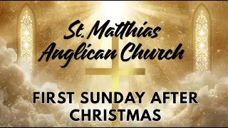 St. Matthias Anglican Church: First Sunday After Christmas