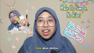 Daily Make Up Simple Pake Produk Lokal Low Budget | Make Up Natural | No Dempul No Menor 🤗