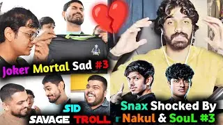 Sid Savage Troll😂 Joker Mortal Sad on SouL #3💔 Snax Shocked by Nakul Igling & Praise OG K9🔥