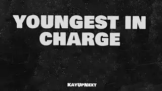 KayUpNext - Youngest In Charge (Official Lyric Video)