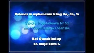SP52 GDANSK POLONEZ KLAS 8A 8B 8C w Szkole Podstawowej Nr52 im.T. Kościuszki w Gdańsku 26 MAJ 2023