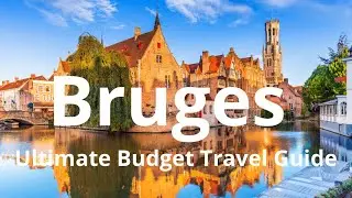 Top 10 Places to See in Bruges & Budget Travel Tips!