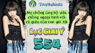 [Truyện Audio] LỤC GIAI &Yacute; 554 [Full] || Lục Giai &Yacute; Audio