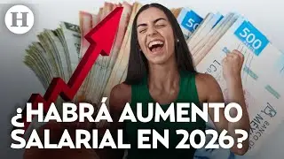 ¿Cuánto subirá el salario mínimo para 2026? Economista de la UNAM explica si se generará inflación