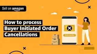 How to process Buyer Initiated Order Cancellations | Sell on Amazon