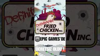 DEFİNİTELY NOT FRİED CHİCKEN EPİC GAMES'TE &Uuml;CRETSİZ OLDU ! #epicgames #shorts #&uuml;cretsizoyun