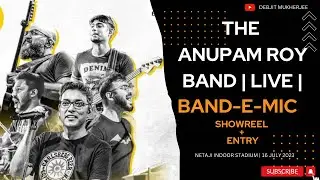 Band E Mic | The Anupam Roy Band | Live | Showreel + Entry | Netaji Indoor Stadium