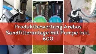Produktbewertung Arebos Sandfilteranlage mit Pumpe inkl. 600g Filterb&auml;lle | 350W | 9500 L/h | Tankvo