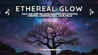 Ethereal Glow - Healing Music For Deep Relaxation And Stress Relief For A Peaceful Mind
