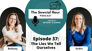 Episode 37: The Lies We Tell Ourselves