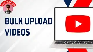 How to Bulk Upload Videos on YouTube