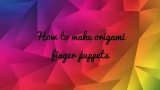 How to make origami finger puppets