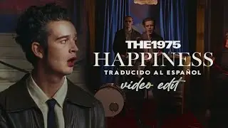 The 1975 - Happiness (Vídeo Edit) [Traducido al español - Inglés]