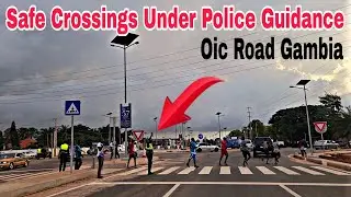 Latest OIC Road Drive | Kairaba Bridge to Senegambia | Safe Zebra Crossing with Traffic Police