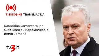 Tiesiogiai iš Kapčiamiesčio: Nausėda susitiko su gyventojais