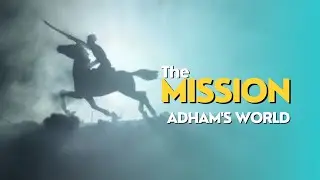 The Mission || Adham's world