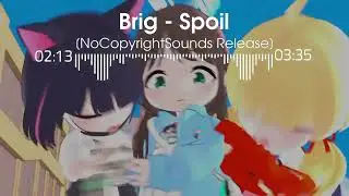 [Dubstep] Brig - Spoil [NoCopyrightSounds Release]