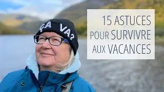 15 astuces pour survivre aux vacances