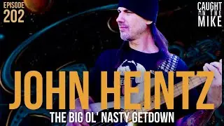 Caught on the Mike: John Heintz- The Big Ol' Nasty Getdown