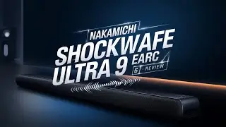 Nakamichi Shockwafe Ultra 9 2 eARC 6 Review &ndash; Ultimate Home Theater Audio Experience!
