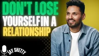 Don't Lose Yourself In A Relationship | BY JAY SHETTY | #motivation