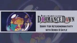 S1E87 - Sorry for Heteronormativity with Derek B Gayle | DohMance Dawn