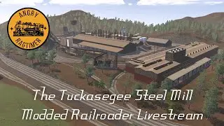 The Tuckasegee Steel Mill Mod | Modded Railroader Livestream!