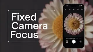 How To Fix iPhone Camera Won&rsquo;t Focus Up Close