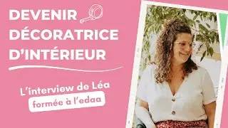 Devenir d&eacute;coratrice d'int&eacute;rieur : l'interview de L&eacute;a, form&eacute;e &agrave; l'edaa