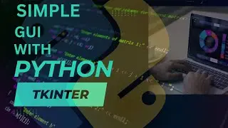 Master python GUI creation with Tkinter: Tkinter Python Tutorial