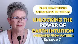 Earth Intuition - Messages from Nature and Beyond Ep 7